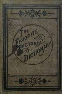 The Favorite Pictorial, Defining and Pronouncing Dictionary 