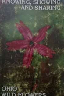 Knowing, Showing and Sharing Ohio Wild Flowers