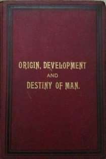 Origin, Development and Destiny of Man