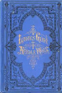 The Ladies Guide to Needle Work