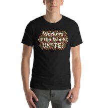 Workers T-Shirt: Floral Workers of the World, Unite! | Unisex Socialism, Communist, Anti-Capitalist Pro-Labor Pro-Worker Gift