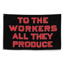 Workers Flag: To the Workers All They Produce, Black Background, 3×5 Foot Retro Socialist, Leftist, Anti-Capitalist, Communist, Communism