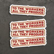 To the Workers All They Produce Sticker Set | 4 Vinyl Stickers Retro Communist Socialist Pro-Labor Anti-Capitalist, Small Gift